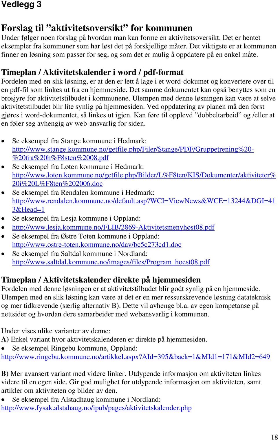 Timeplan / Aktivitetskalender i word / pdf-format Fordelen med en slik løsning, er at den er lett å lage i et word-dokumet og konvertere over til en pdf-fil som linkes ut fra en hjemmeside.