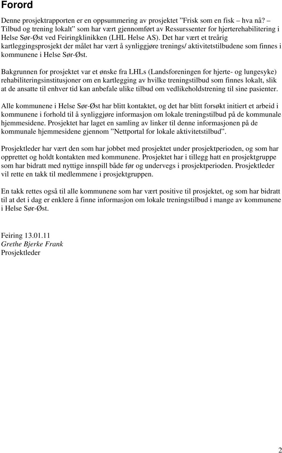 Det har vært et treårig kartleggingsprosjekt der målet har vært å synliggjøre trenings/ aktivitetstilbudene som finnes i kommunene i Helse Sør-Øst.