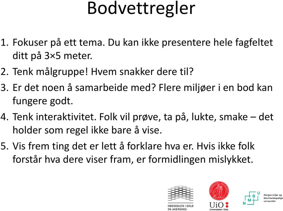 Flere miljøer i en bod kan fungere godt. 4. Tenk interaktivitet.