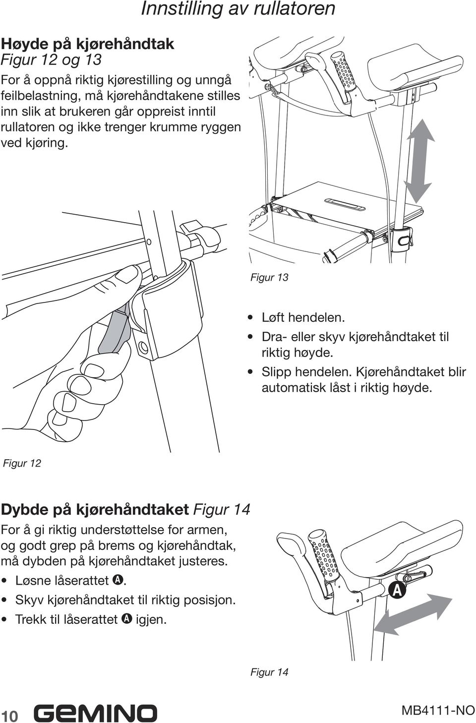 Slipp hendelen. Kjørehåndtaket blir automatisk låst i riktig høyde.