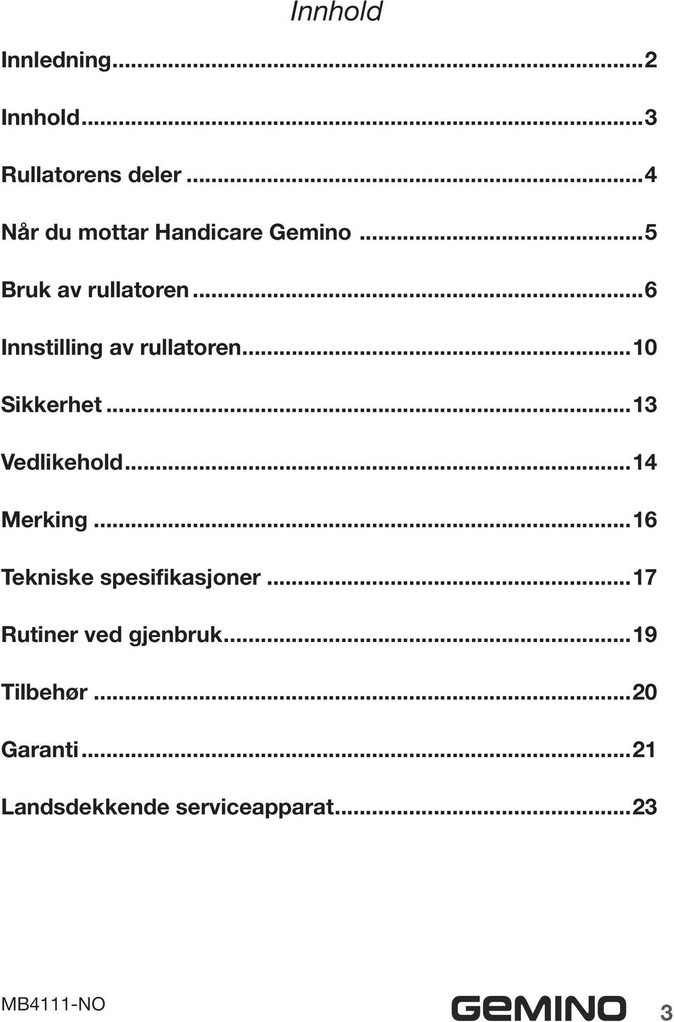 ..6 Innstilling av rullatoren...10 Sikkerhet...13 Vedlikehold...14 Merking.