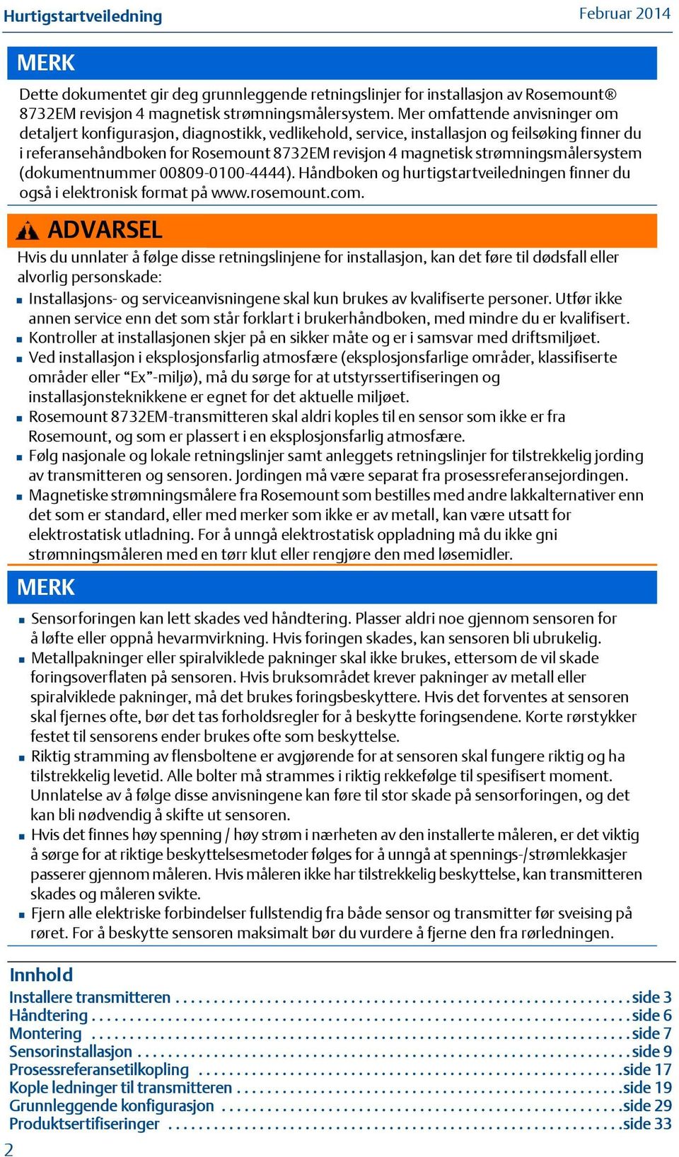 strømningsmålersystem (dokumentnummer 00809-0100-4444). Håndboken og hurtigstartveiledningen finner du også i elektronisk format på www.rosemount.com.