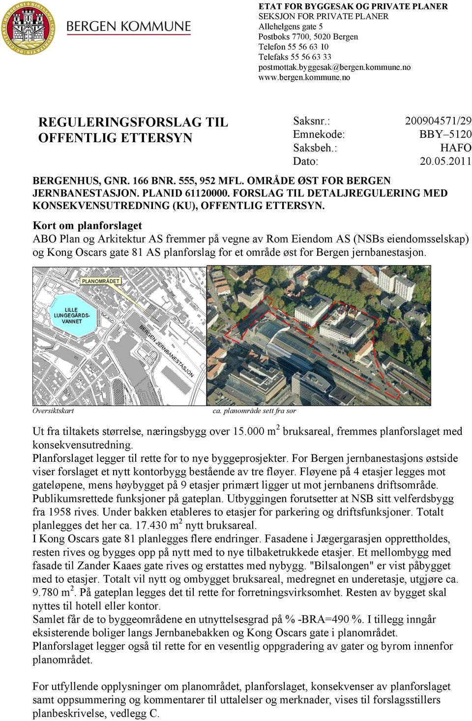 OMRÅDE ØST FOR BERGEN JERNBANESTASJON. PLANID 61120000. FORSLAG TIL DETALJREGULERING MED KONSEKVENSUTREDNING (KU), OFFENTLIG ETTERSYN.