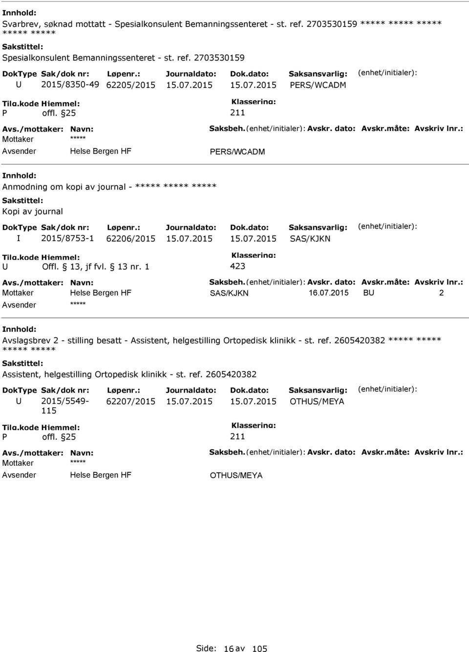 : ERS/WCADM Anmodning om kopi av journal - ***** Kopi av journal 2015/8753-1 62206/2015 SAS/KJKN 423 Avs.: Mottaker SAS/KJKN 16.07.