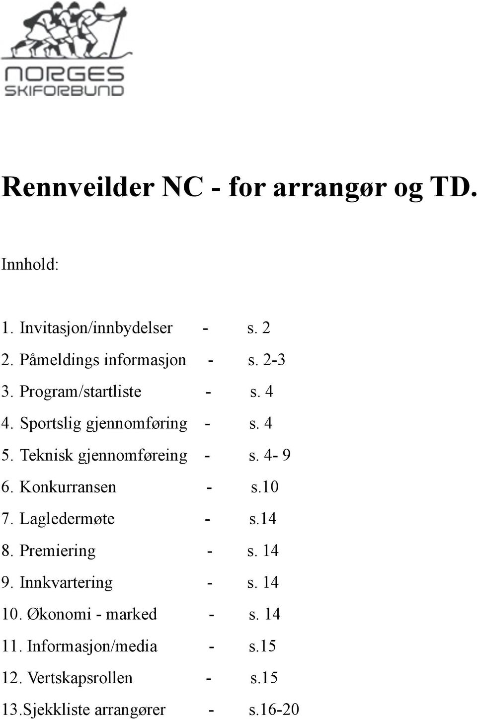 Teknisk gjennomføreing - s. 4-9 6. Konkurransen - s.10 7. Lagledermøte - s.14 8. Premiering - s. 14 9.