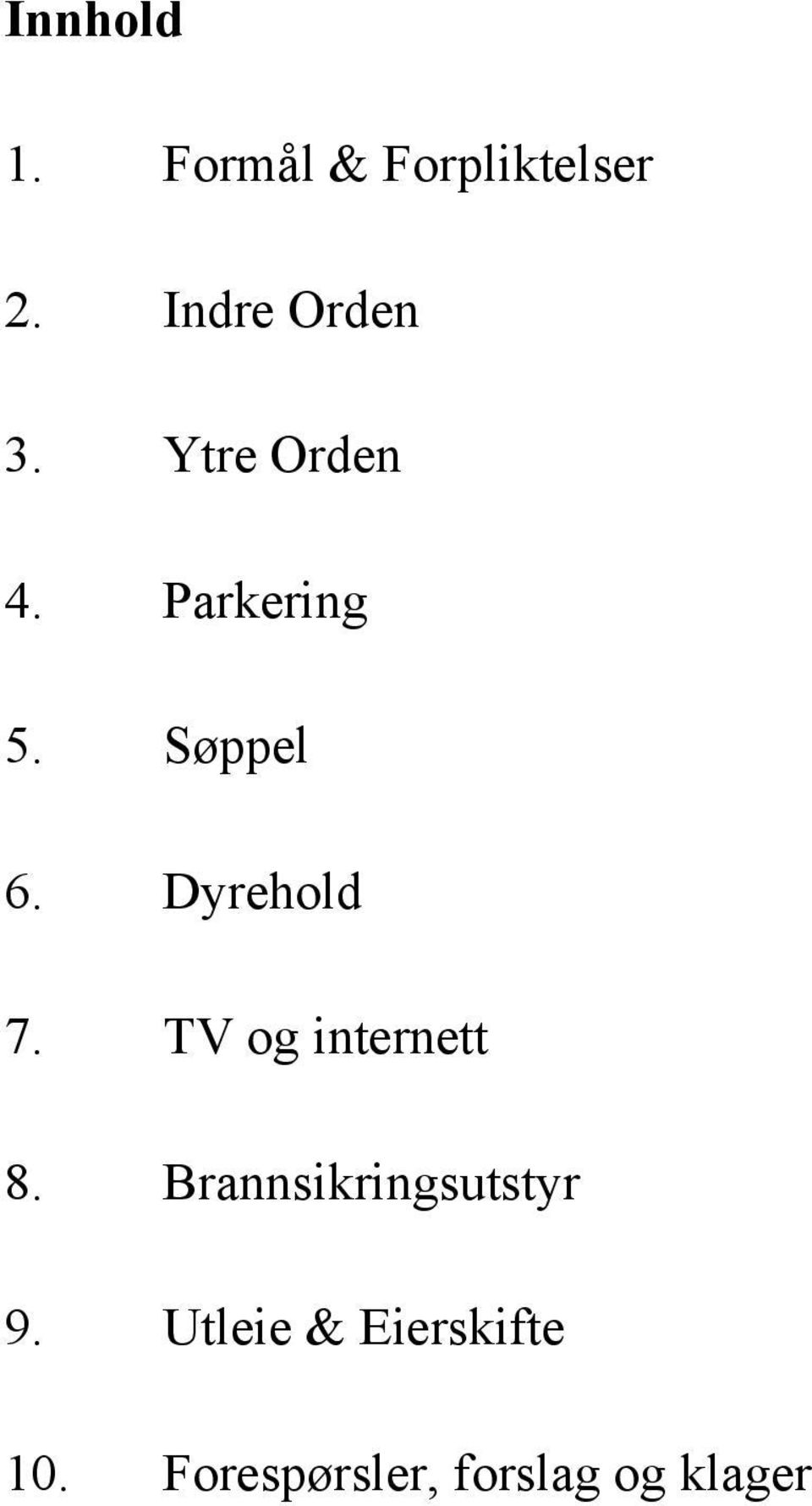 Søppel 6. Dyrehold 7. TV og internett 8.