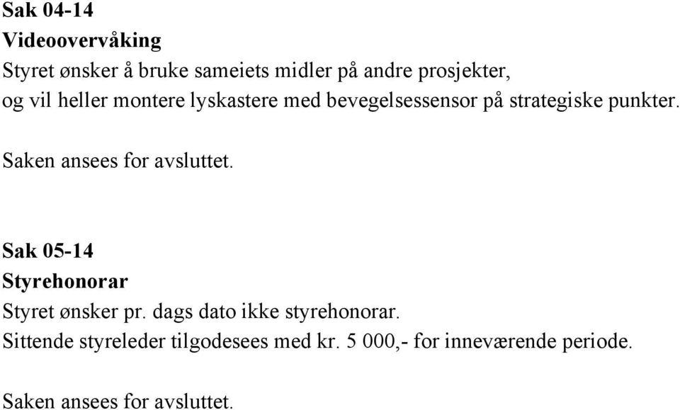 Saken ansees for avsluttet. Sak 05 14 Styrehonorar Styret ønsker pr.