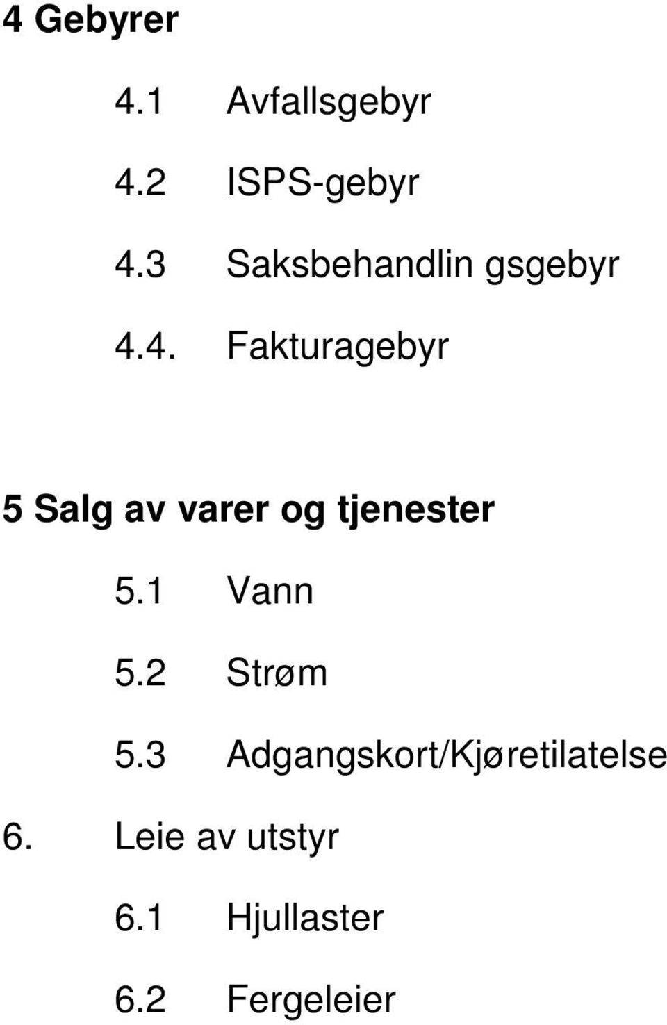 4. Fakturagebyr 5 Salg av varer og tjenester 5.