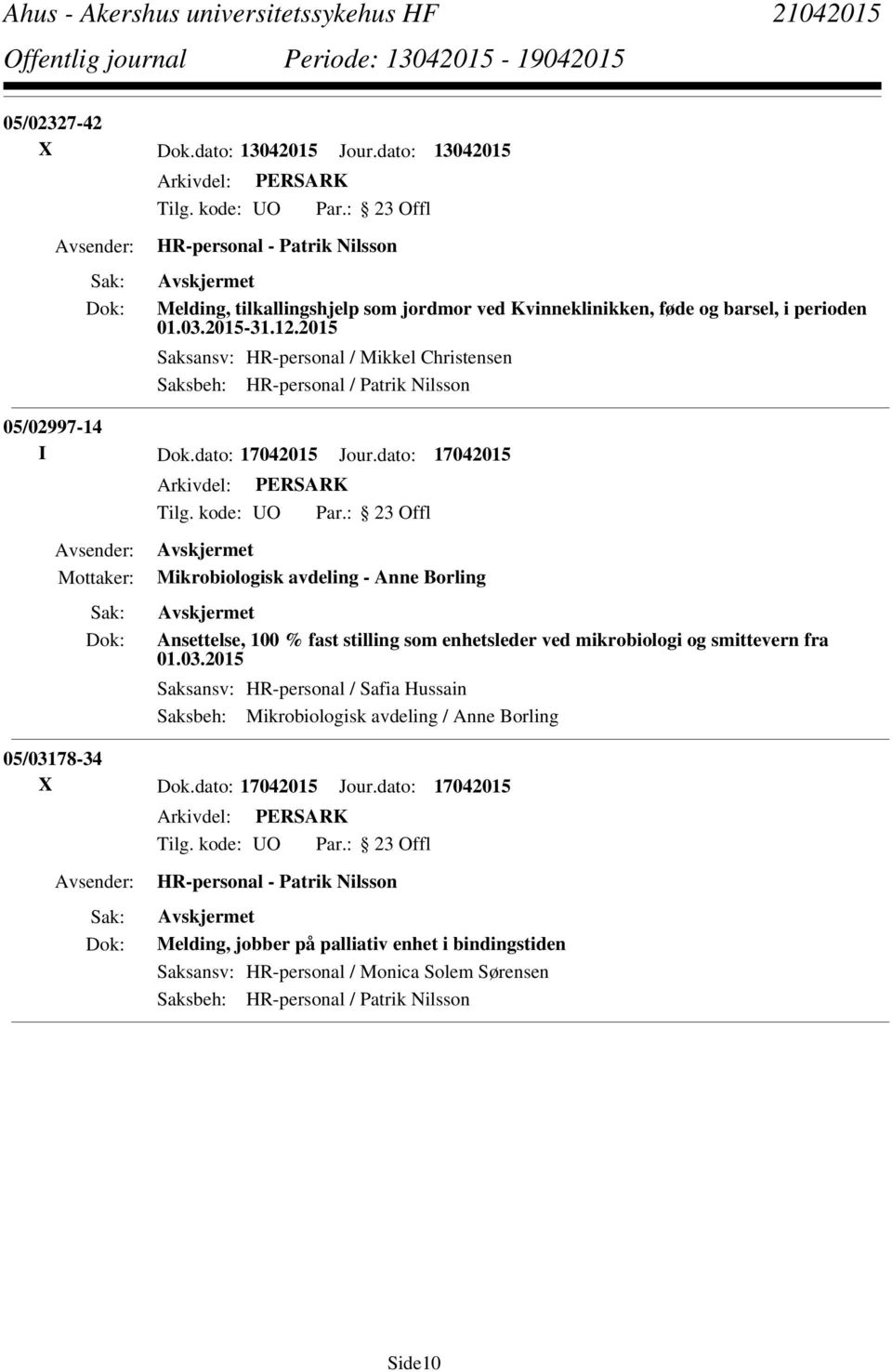 dato: 17042015 Mikrobiologisk avdeling - Anne Borling Ansettelse, 100 % fast stilling som enhetsleder ved mikrobiologi og smittevern fra 01.03.