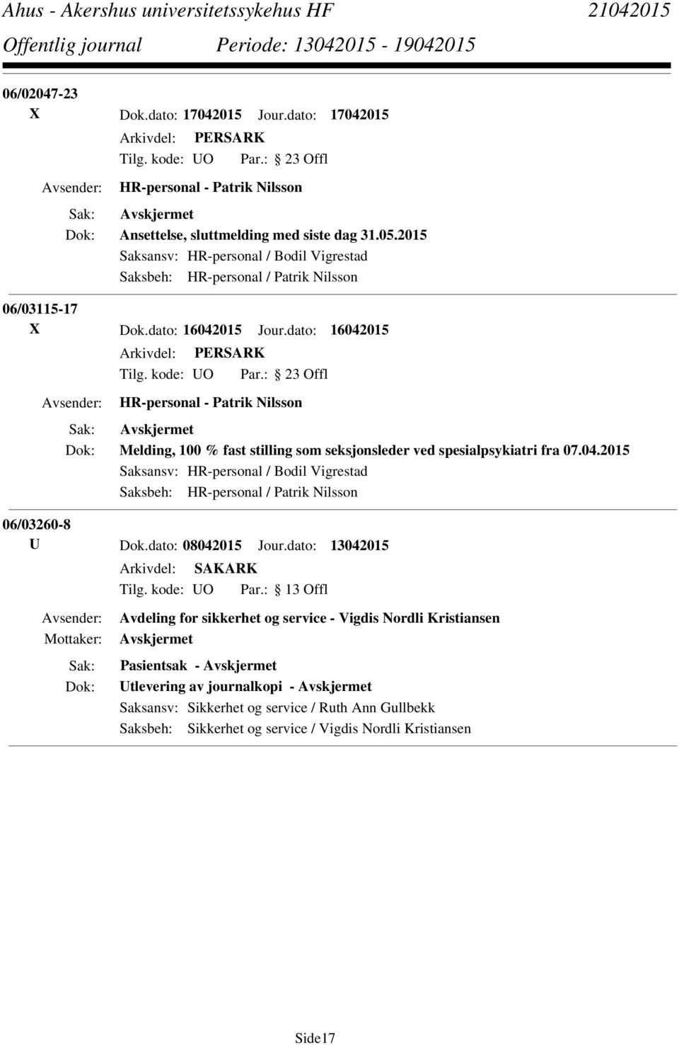 dato: 16042015 HR-personal - Patrik Nilsson Melding, 100 % fast stilling som seksjonsleder ved spesialpsykiatri fra 07.04.2015 Saksansv: HR-personal / Bodil Vigrestad Saksbeh: HR-personal / Patrik Nilsson 06/03260-8 U Dok.