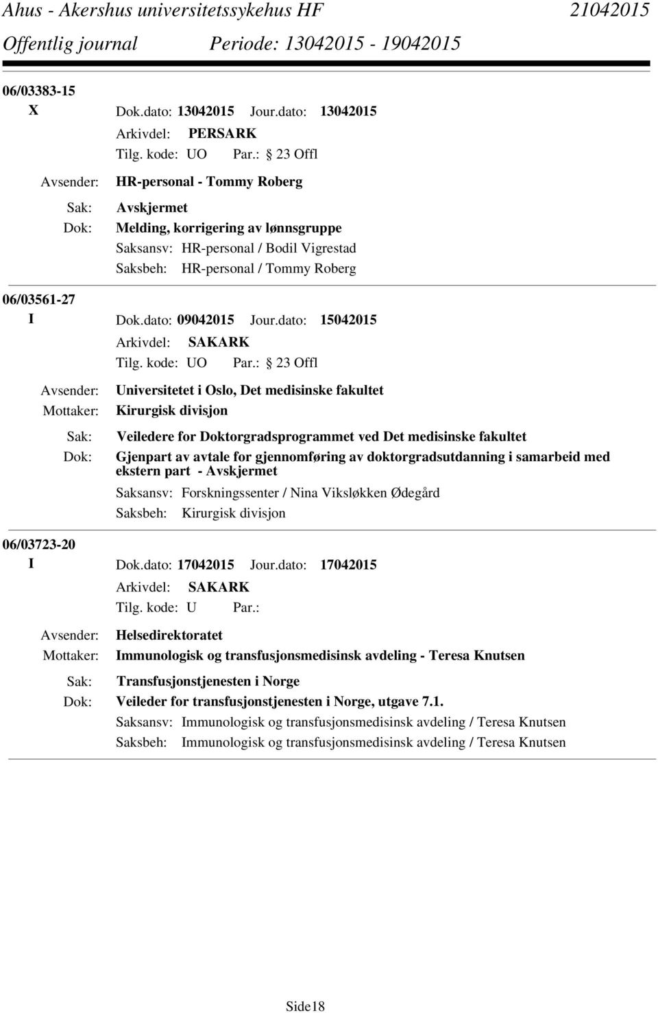 dato: 15042015 Universitetet i Oslo, Det medisinske fakultet Kirurgisk divisjon Veiledere for Doktorgradsprogrammet ved Det medisinske fakultet Gjenpart av avtale for gjennomføring av