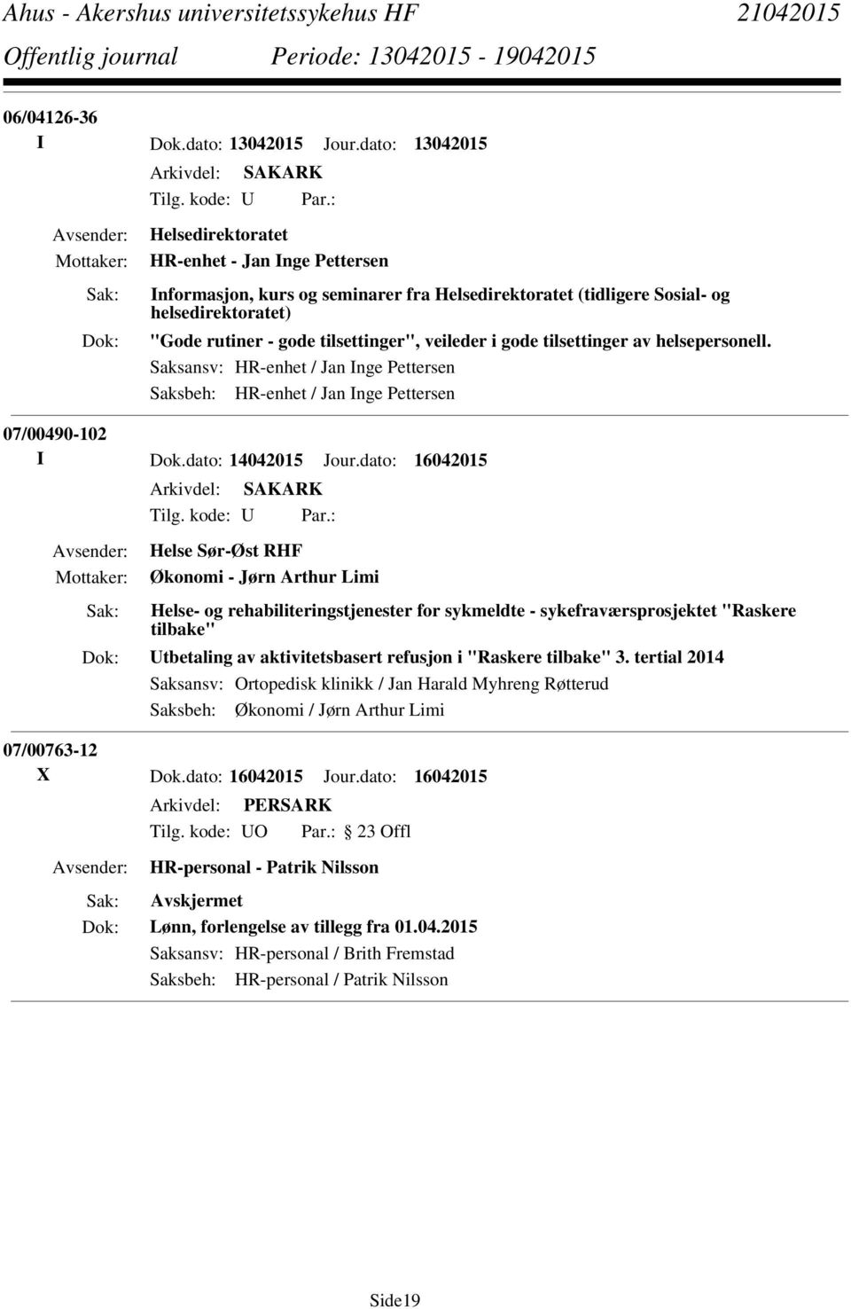 tilsettinger av helsepersonell. Saksansv: HR-enhet / Jan Inge Pettersen Saksbeh: HR-enhet / Jan Inge Pettersen 07/00490-102 I Dok.dato: 14042015 Jour.dato: 16042015 Tilg. kode: U Par.