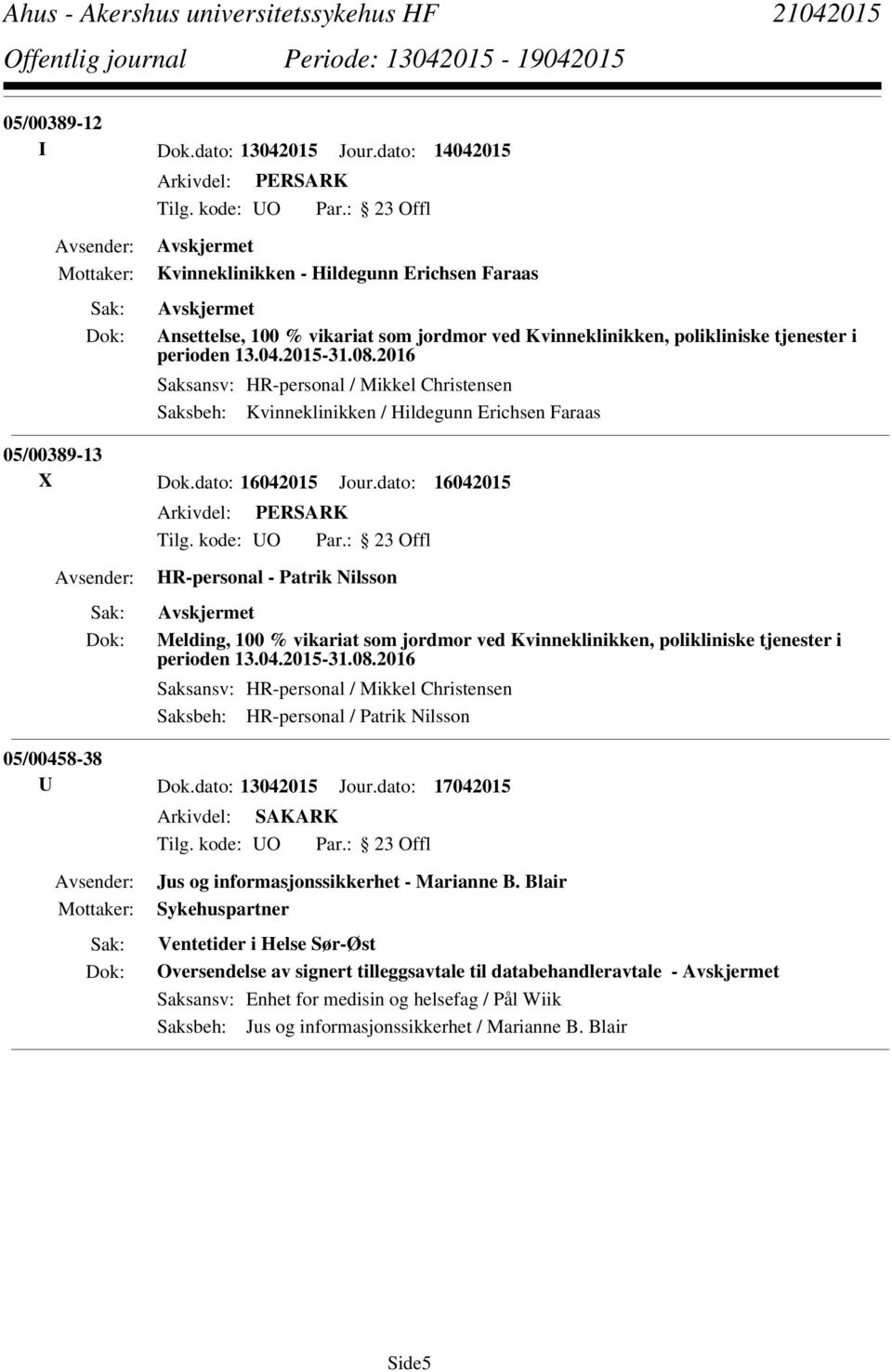 dato: 16042015 HR-personal - Patrik Nilsson Melding, 100 % vikariat som jordmor ved Kvinneklinikken, polikliniske tjenester i perioden 13.04.2015-31.08.