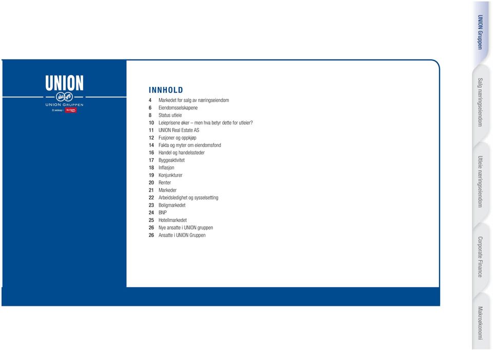 11 UNION Real Estate AS 12 Fusjoner og oppkjøp 14 Fakta og myter om eiendomsfond 16 Handel og handelssteder 17 Byggeaktivitet
