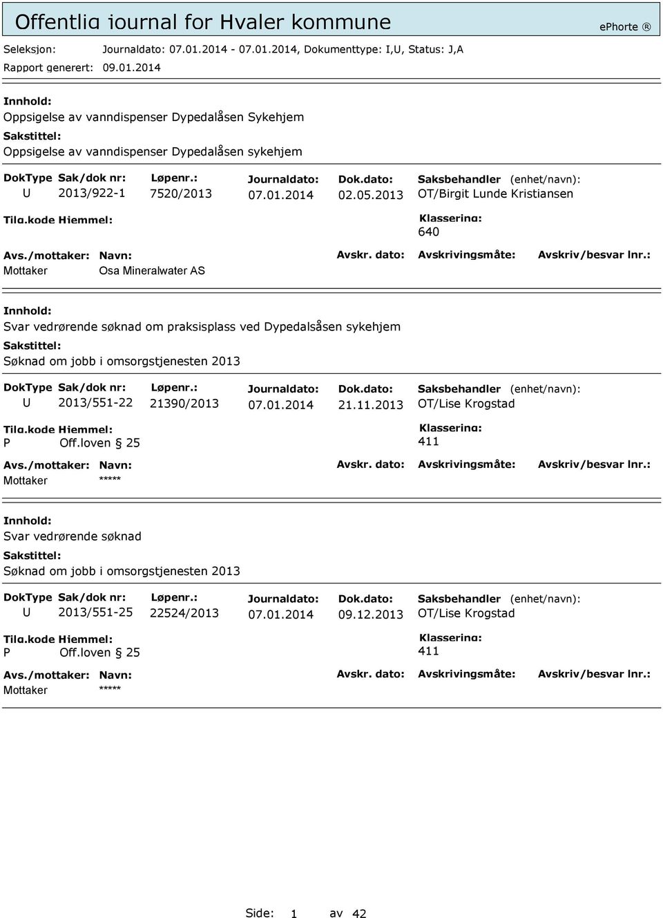 2013 OT/Birgit Lunde Kristiansen 640 Mottaker Osa Mineralwater AS Svar vedrørende søknad om praksisplass ved Dypedalsåsen sykehjem Søknad om