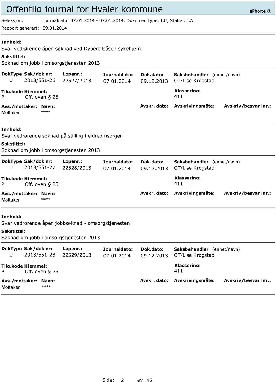 loven 25 411 Mottaker Svar vedrørende søknad på stilling i eldreomsorgen Søknad om jobb i omsorgstjenesten 2013 U 2013/551-27 22528/2013 09.