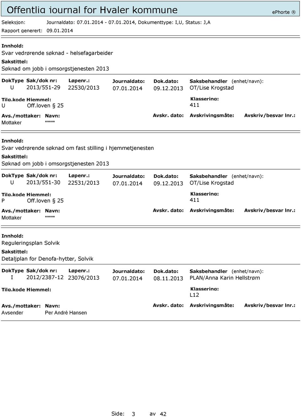 loven 25 411 Mottaker Svar vedrørende søknad om fast stilling i hjemmetjenesten Søknad om jobb i omsorgstjenesten 2013 U 2013/551-30