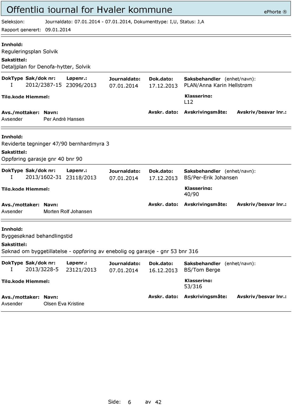 2013 PLAN/Anna Karin Hellstrøm L12 Avsender Per Andrè Hansen Reviderte tegninger 47/90 bernhardmyra 3 Oppføring garasje gnr 40 bnr 90