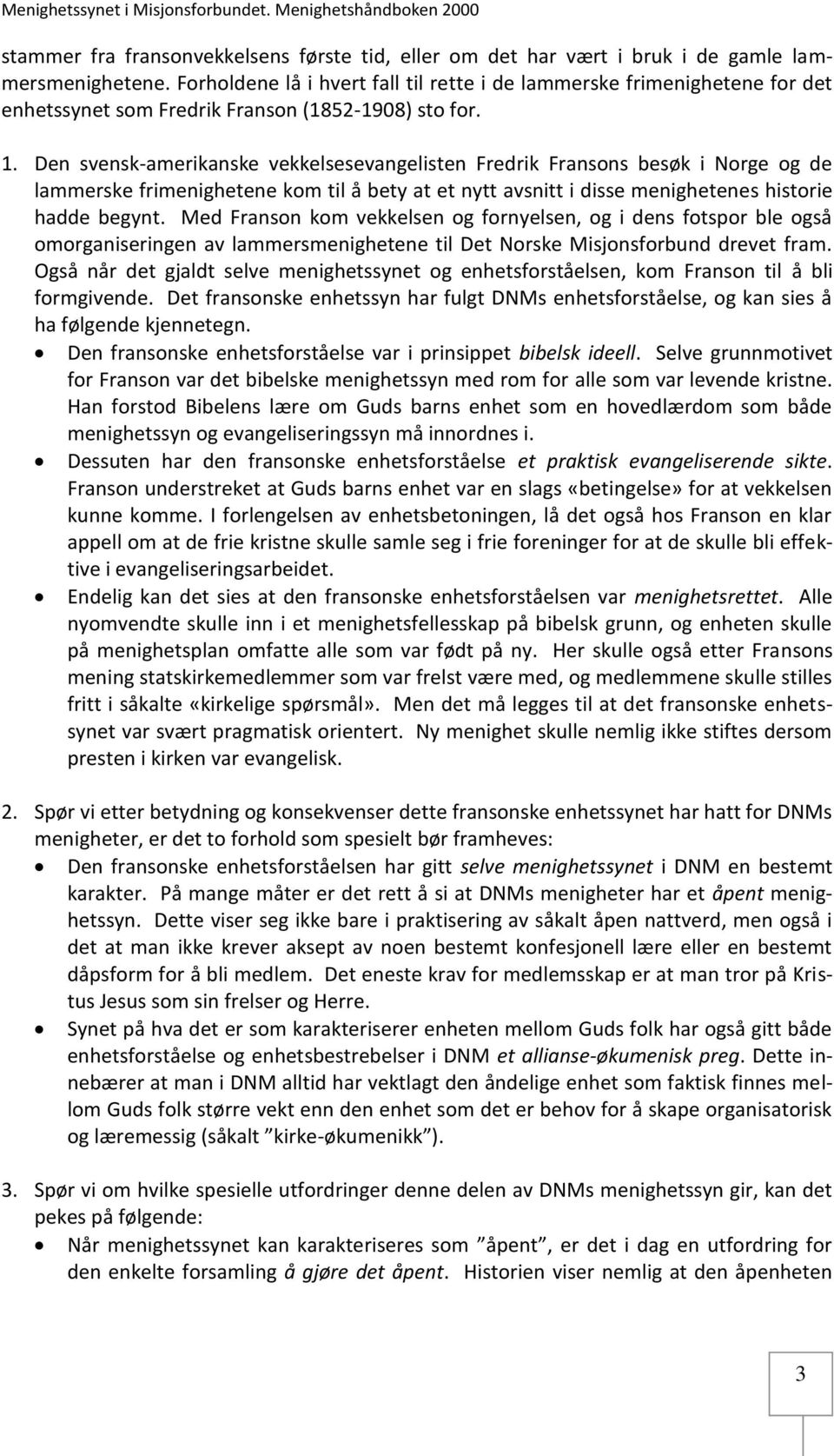 Den svensk-amerikanske vekkelsesevangelisten Fredrik Fransons besøk i Norge og de lammerske frimenighetene kom til å bety at et nytt avsnitt i disse menighetenes historie hadde begynt.