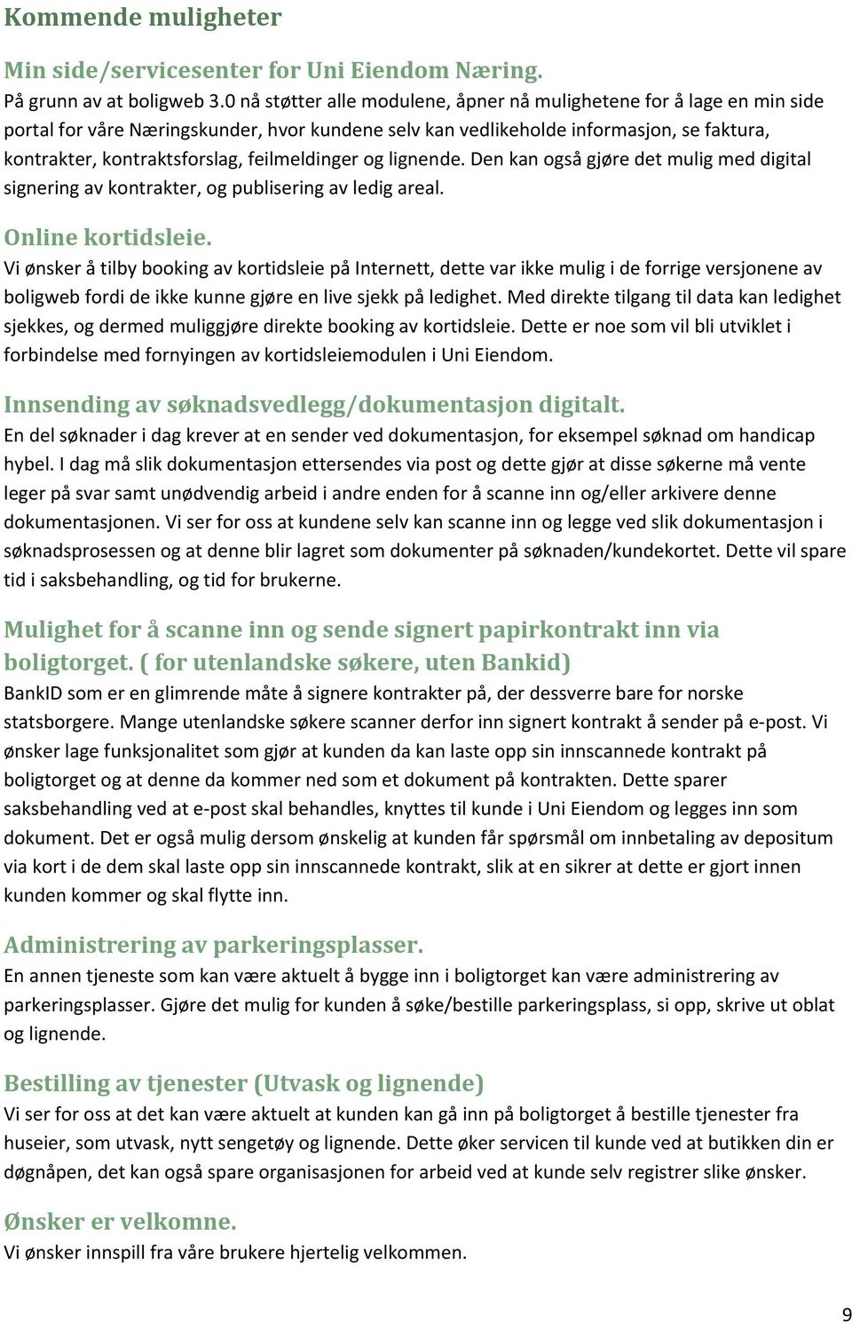 feilmeldinger og lignende. Den kan også gjøre det mulig med digital signering av kontrakter, og publisering av ledig areal. Online kortidsleie.