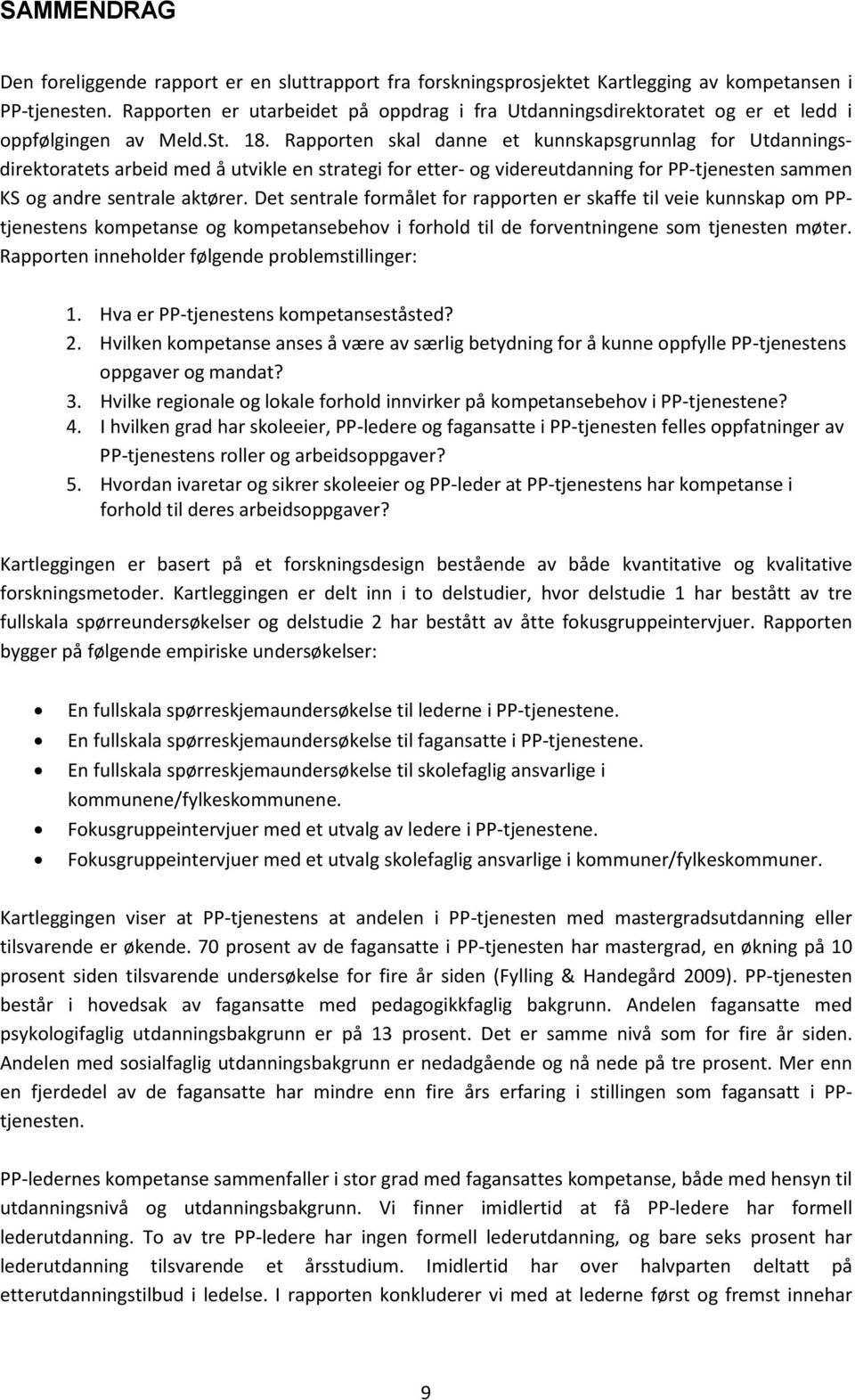 Rapporten skal danne et kunnskapsgrunnlag for Utdanningsdirektoratets arbeid med å utvikle en strategi for etter- og videreutdanning for PP-tjenesten sammen KS og andre sentrale aktører.