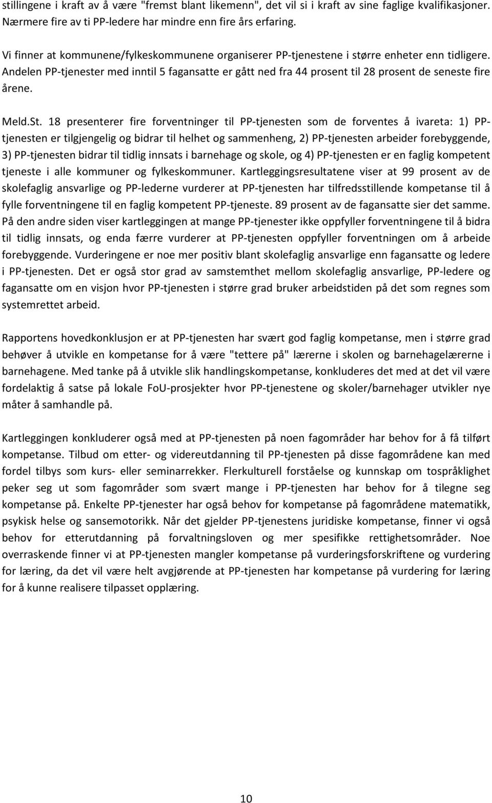 Andelen PP-tjenester med inntil 5 fagansatte er gått ned fra 44 prosent til 28 prosent de seneste fire årene. Meld.St.