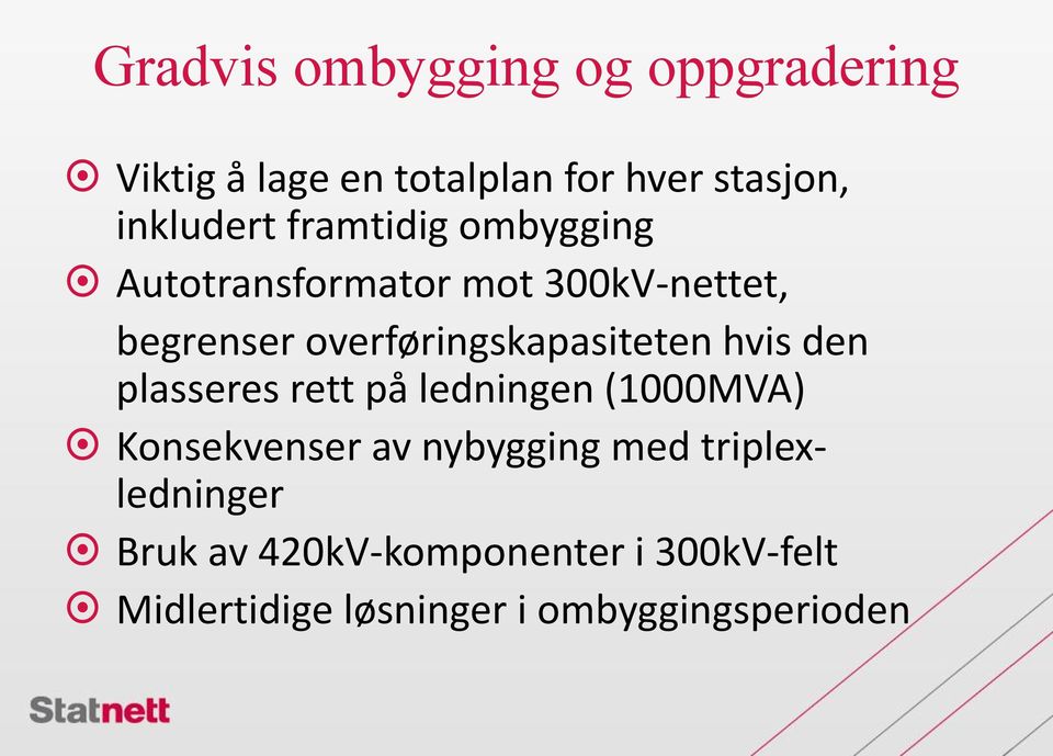 hvis den plasseres rett på ledningen (1000MVA) Konsekvenser av nybygging med