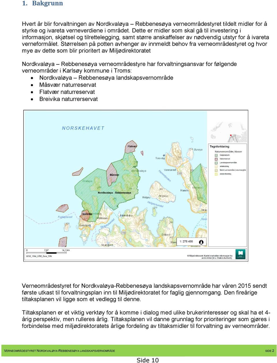 Størrelsen på potten avhenger av innmeldt behov fra verneområdestyret og hvor mye av dette som blir prioritert av Miljødirektoratet Nordkvaløya Rebbenesøya verneområdestyre har forvaltningsansvar for