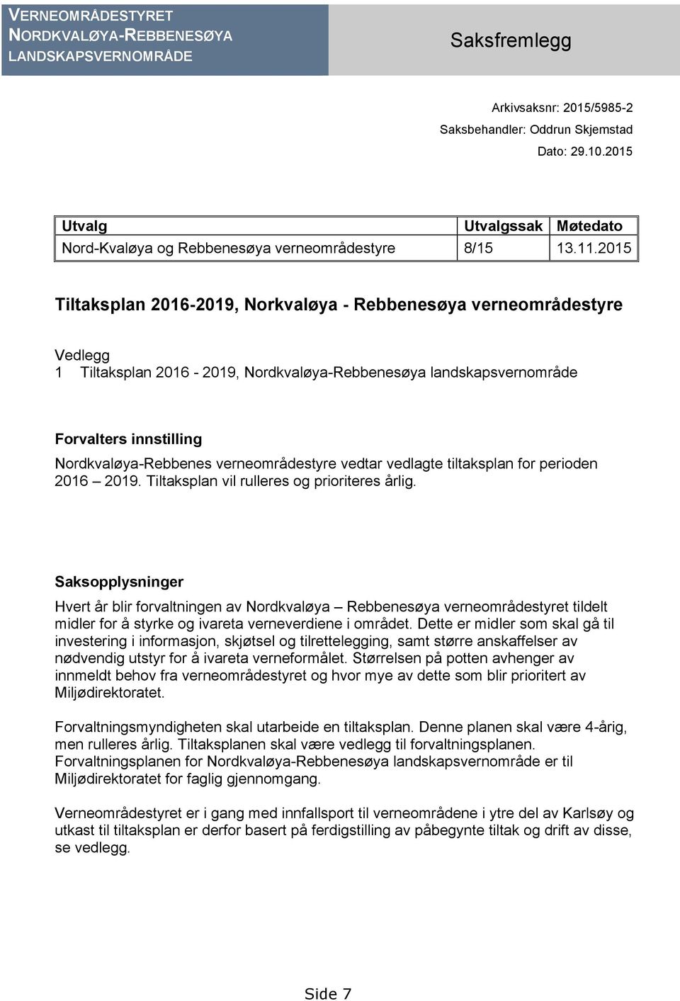 2015 Tiltaksplan 2016-2019, Norkvaløya - Rebbenesøya verneområdestyre Vedlegg 1 Tiltaksplan 2016-2019, Nordkvaløya-Rebbenesøya landskapsvernområde Forvalters innstilling Nordkvaløya-Rebbenes