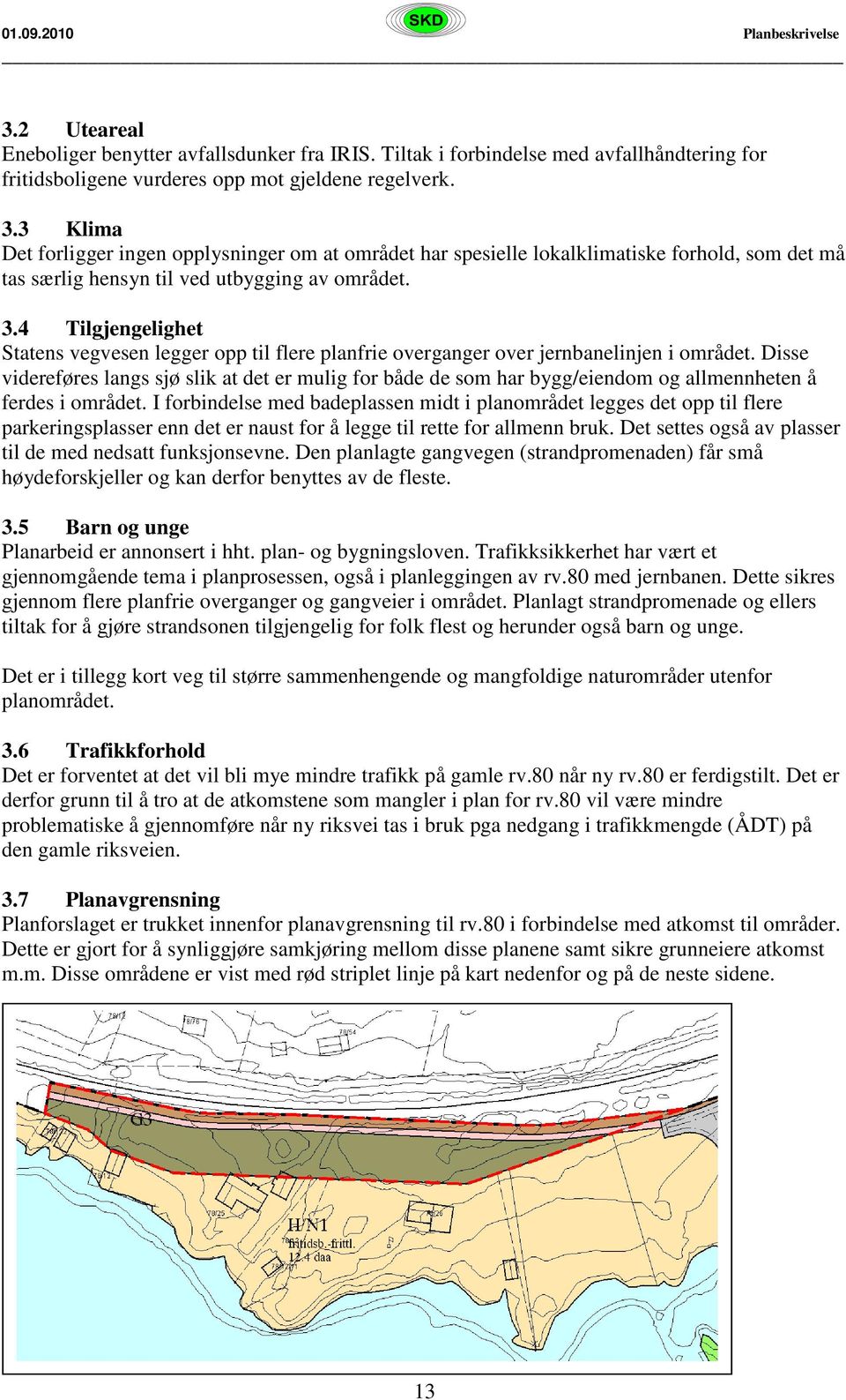 4 Tilgjengelighet Statens vegvesen legger opp til flere planfrie overganger over jernbanelinjen i området.