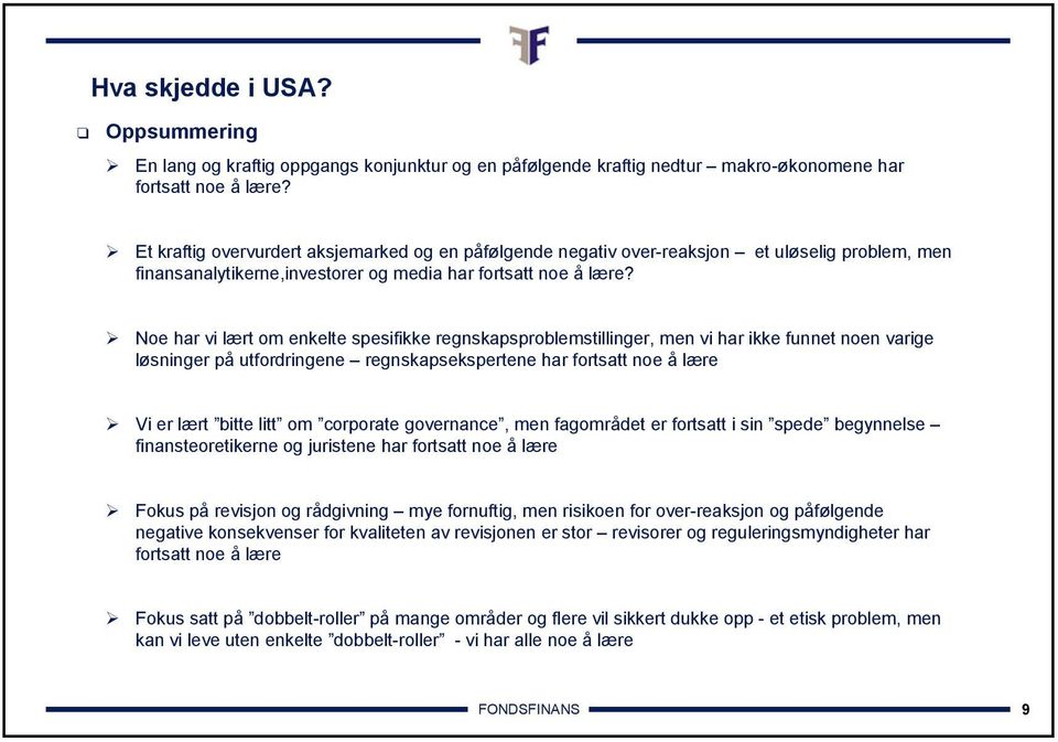 Noe har vi lært om enkelte spesifikke regnskapsproblemstillinger, men vi har ikke funnet noen varige løsninger på utfordringene regnskapsekspertene har fortsatt noe å lære Vi er lært bitte litt om