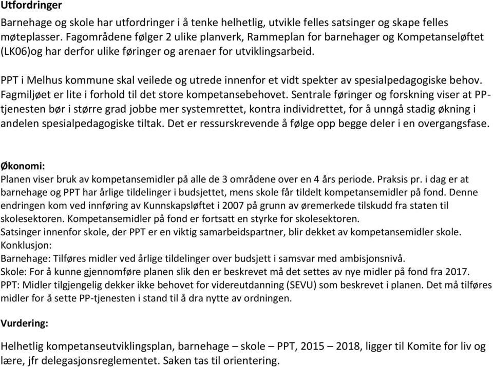 PPT i Melhus kmmune skal veilede g utrede innenfr et vidt spekter av spesialpedaggiske behv. Fagmiljøet er lite i frhld til det stre kmpetansebehvet.