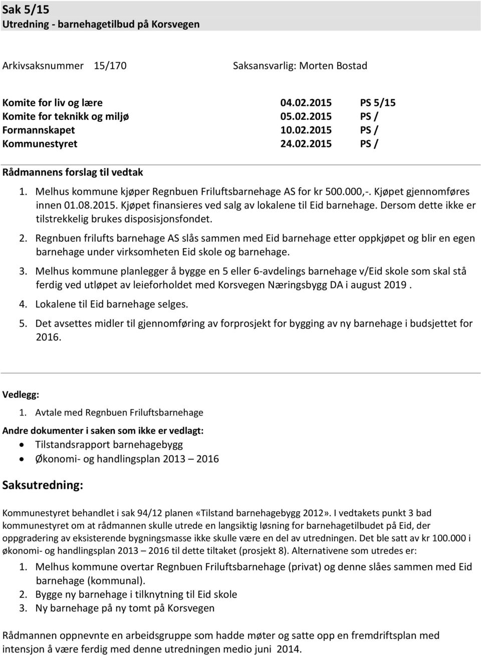 Dersm dette ikke er tilstrekkelig brukes dispsisjnsfndet. 2.