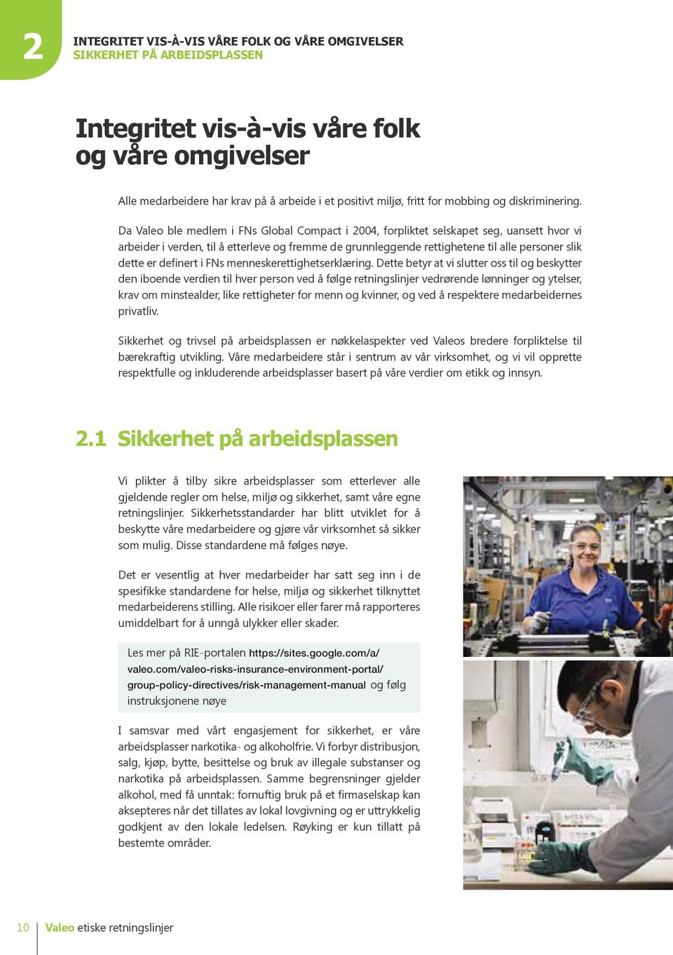 Da Valeo ble medlem i FNs Global Compact i 2004, forpliktet selskapet seg, uansett hvor vi arbeider i verden, til å etterleve og fremme de grunnleggende rettighetene til alle personer slik dette er