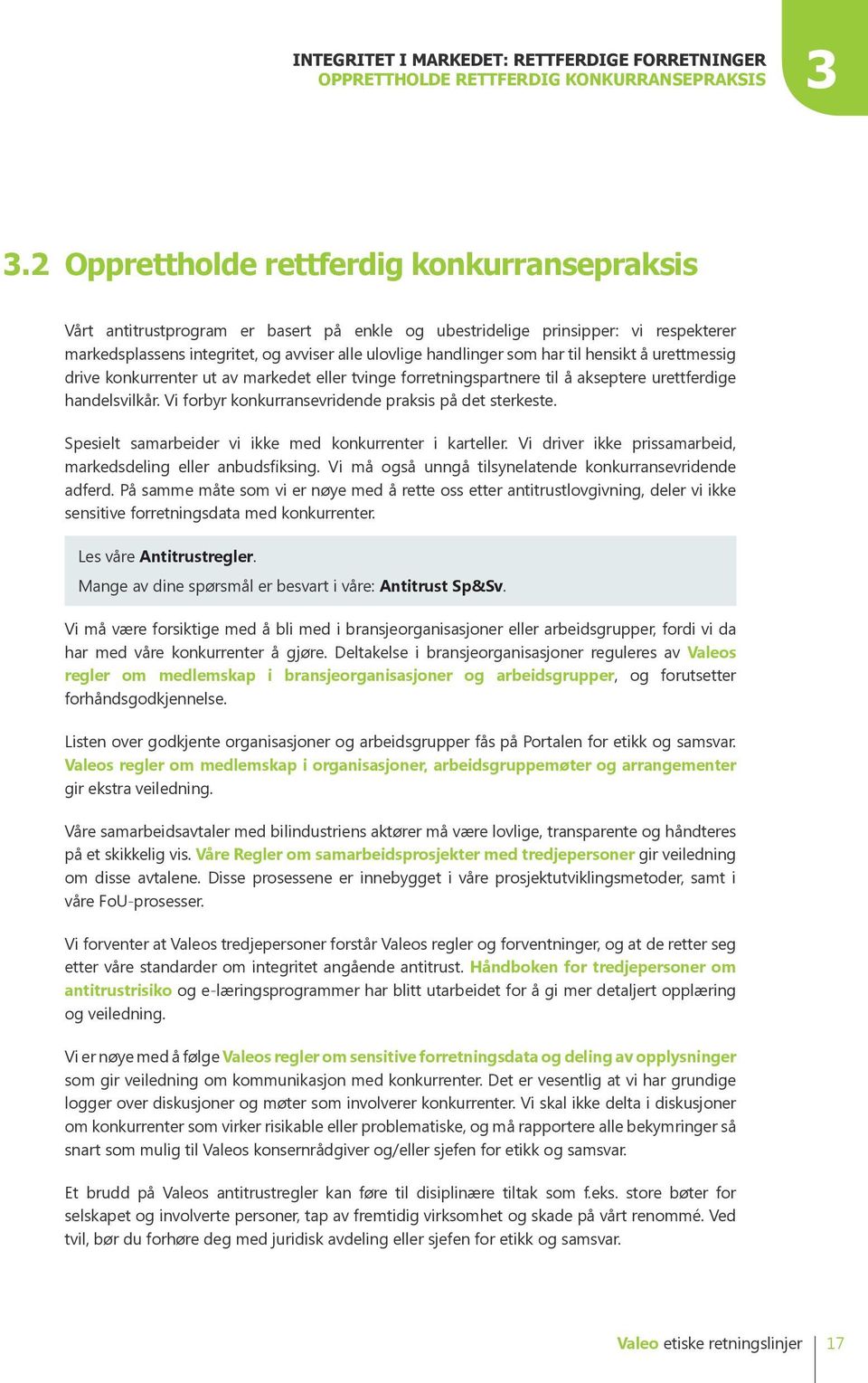 har til hensikt å urettmessig drive konkurrenter ut av markedet eller tvinge forretningspartnere til å akseptere urettferdige handelsvilkår. Vi forbyr konkurransevridende praksis på det sterkeste.