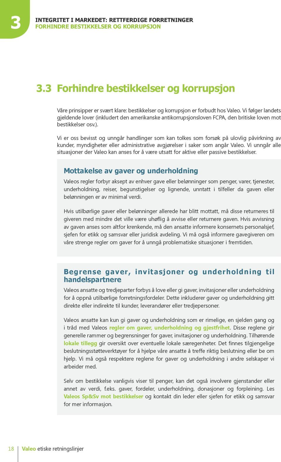 Vi følger landets gjeldende lover (inkludert den amerikanske antikorrupsjonsloven FCPA, den britiske loven mot bestikkelser osv.).