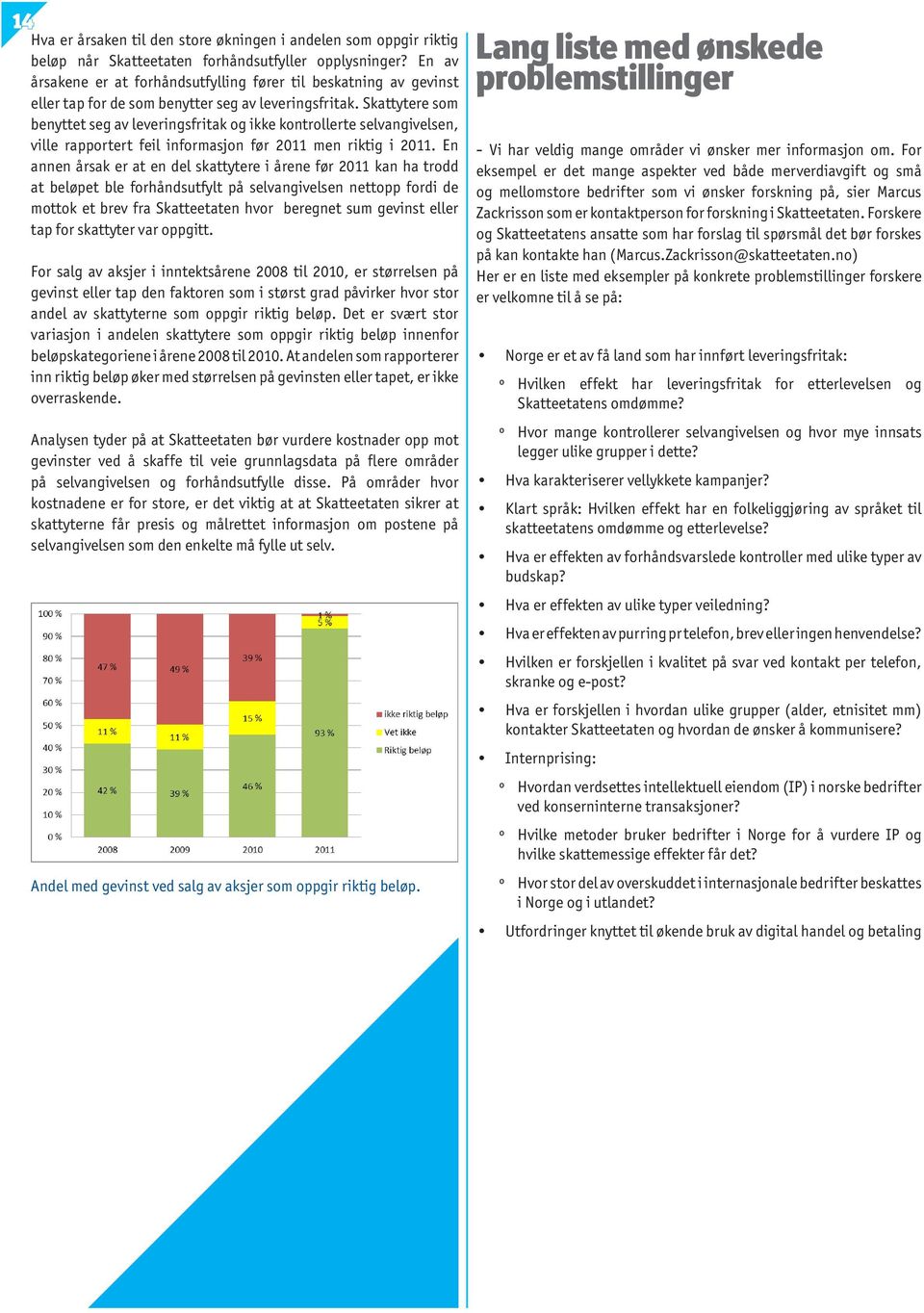 Skattytere som benyttet seg av leveringsfritak og ikke kontrollerte selvangivelsen, ville rapportert feil informasjon før 2011 men riktig i 2011.