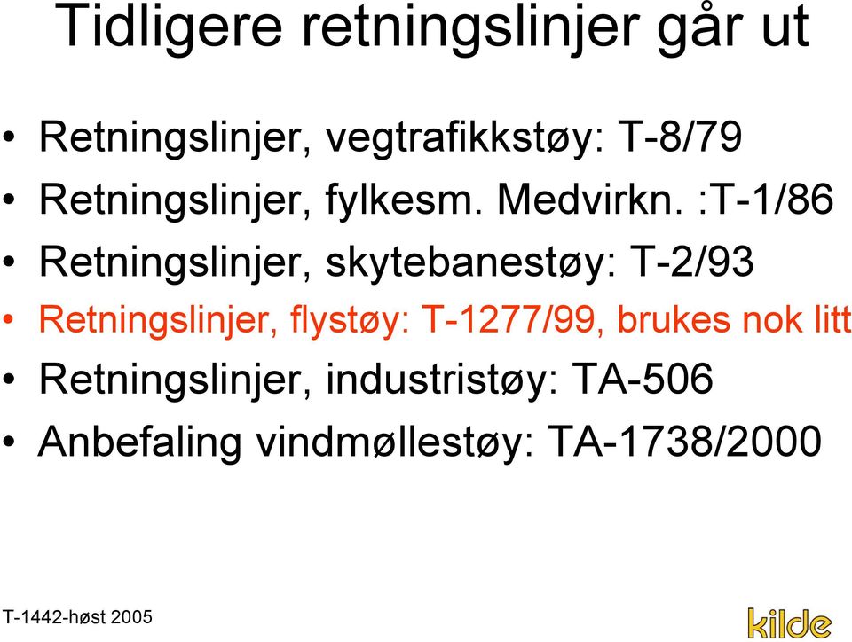 :T-1/86 Retningslinjer, skytebanestøy: T-2/93 Retningslinjer,