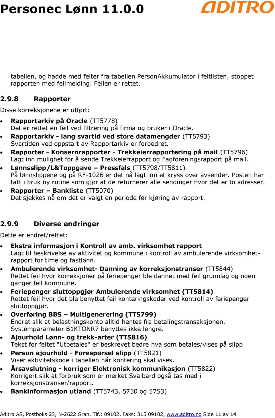 Rapportarkiv - lang svartid ved store datamengder (TT5793) Svartiden ved oppstart av Rapportarkiv er forbedret.