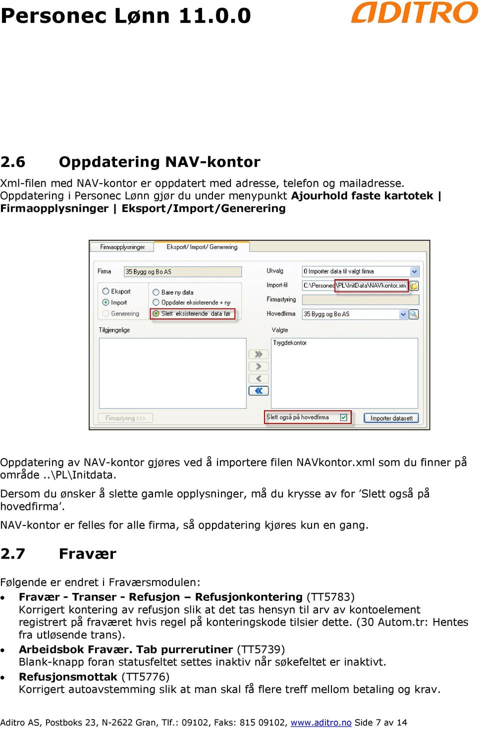 xml som du finner på område..\pl\initdata. Dersom du ønsker å slette gamle opplysninger, må du krysse av for Slett også på hovedfirma.