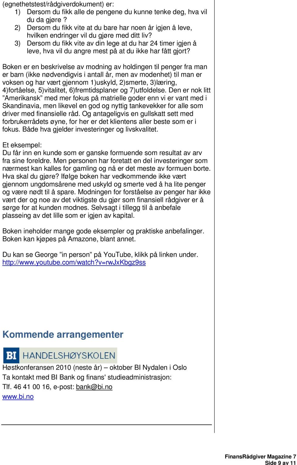 3) Dersom du fikk vite av din lege at du har 24 timer igjen å leve, hva vil du angre mest på at du ikke har fått gjort?