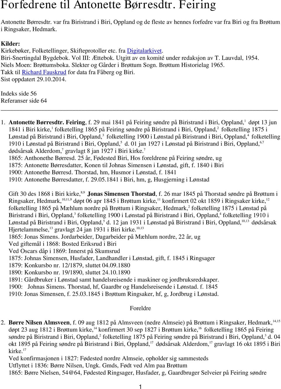 Niels Moen: Brøttumsboka. Slekter og Gårder i Brøttum Sogn. Brøttum Historielag 1965. Takk til Richard Fauskrud for data fra Fåberg og Biri. Sist oppdatert 29.10.2014.