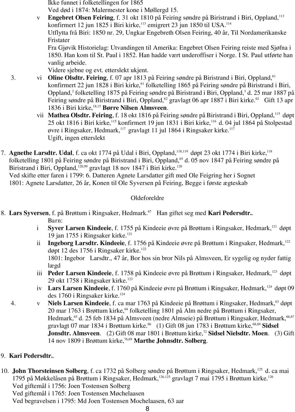 29, Ungkar Engebreth Olsen Feiring, 40 år, Til Nordamerikanske Fristater Fra Gjøvik Historielag: Utvandingen til Amerika: Engebret Olsen Feiring reiste med Sjøfna i 1850. Han kom til St. Paul i 1852.