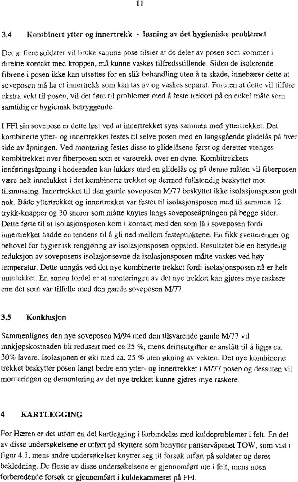 isoerende fibrene i posen ikke kan utsettes for en sik behanding uten i.