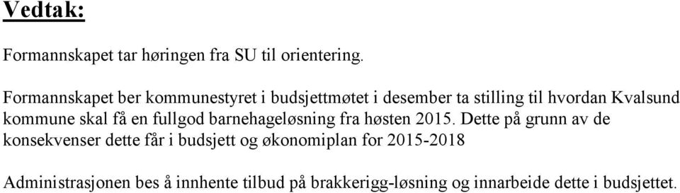 kommune skal få en fullgod barnehageløsning fra høsten 2015.