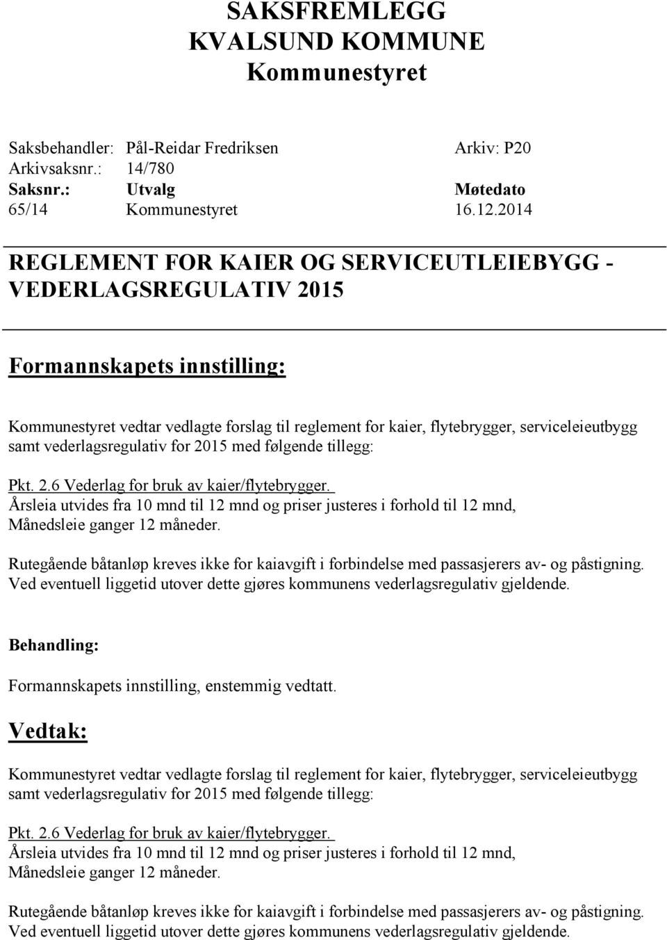 vederlagsregulativ for 2015 med følgende tillegg: Pkt. 2.6 Vederlag for bruk av kaier/flytebrygger.