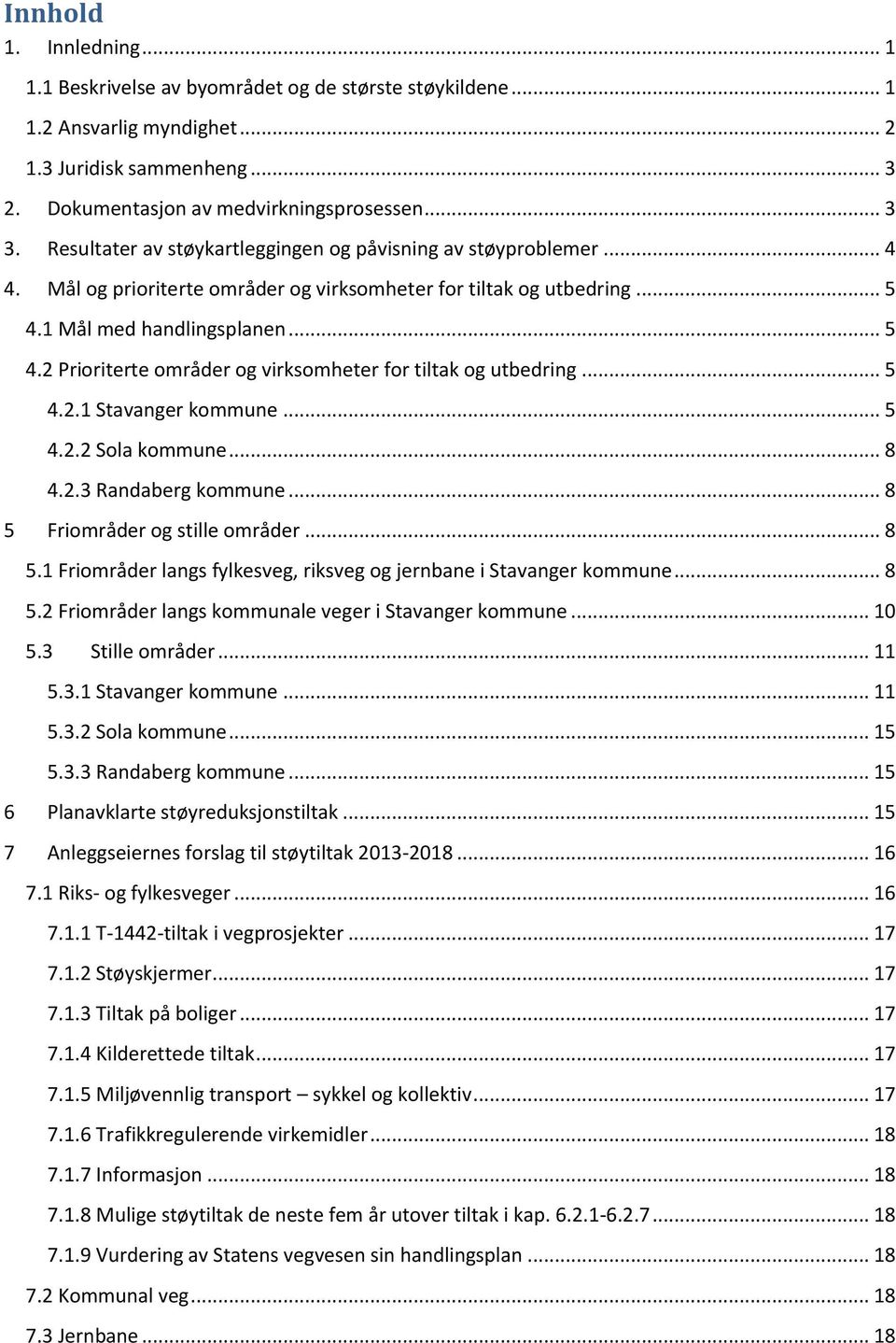 1 Mål med handlingsplanen... 5 4.2 Prioriterte områder og virksomheter for tiltak og utbedring... 5 4.2.1 Stavanger kommune... 5 4.2.2 Sola kommune... 8 4.2.3 Randaberg kommune.