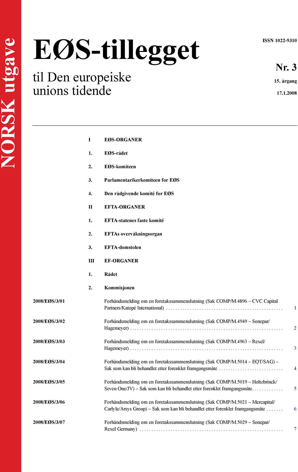 Kommisjonen 2008/EØS/3/01 2008/EØS/3/02 2008/EØS/3/03 Forhåndsmelding om en foretakssammenslutning (Sak COMP/M.4896 CVC Capital Partners/Katopé International).