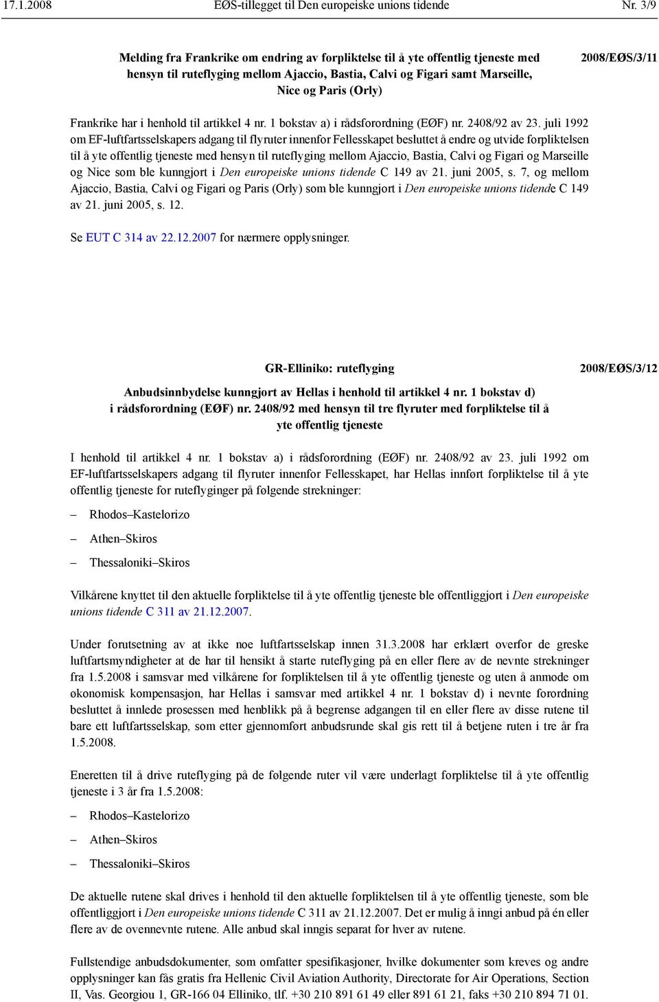 Frankrike har i henhold til artikkel 4 nr. 1 bokstav a) i rådsforordning (EØF) nr. 2408/92 av 23.