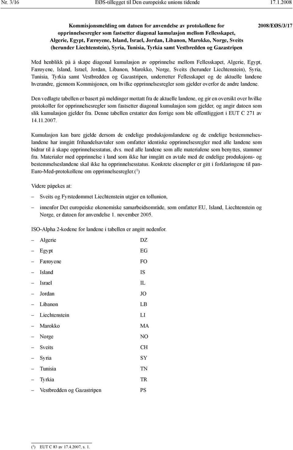 .1.2008 Kommisjonsmelding om datoen for anvendelse av protokollene for opprinnelsesregler som fastsetter diagonal kumulasjon mellom Fellesskapet, Algerie, Egypt, Færøyene, Island, Israel, Jordan,